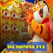 lua morena xxx